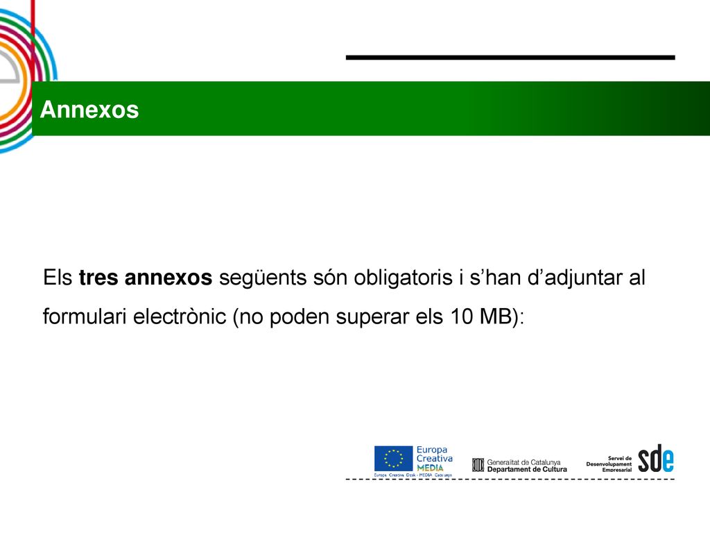 Annexos Els tres annexos següents són obligatoris i s’han d’adjuntar al formulari electrònic (no poden superar els 10 MB):
