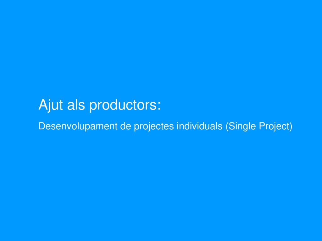 Ajut als productors: Desenvolupament de projectes individuals (Single Project)