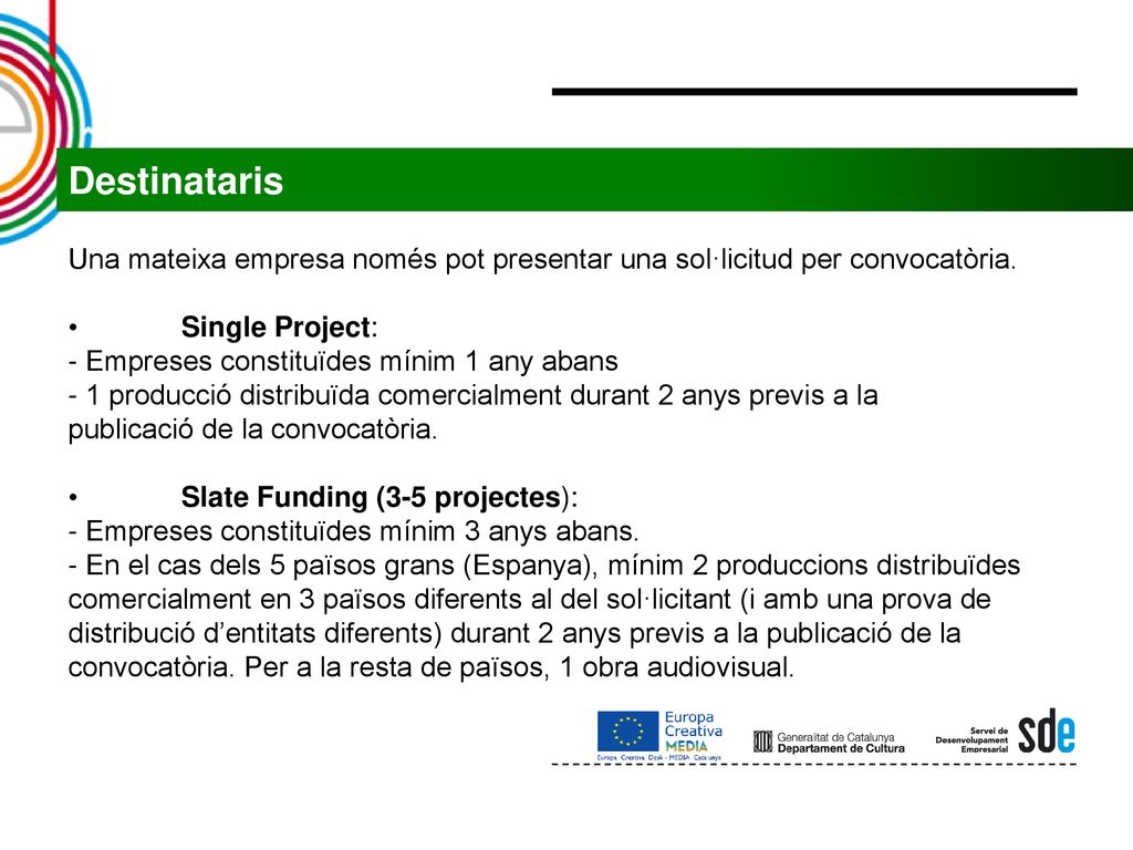 Destinataris Una mateixa empresa només pot presentar una sol·licitud per convocatòria. • Single Project: