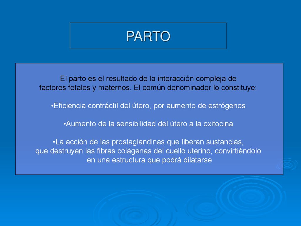 PARTO El parto es el resultado de la interacción compleja de