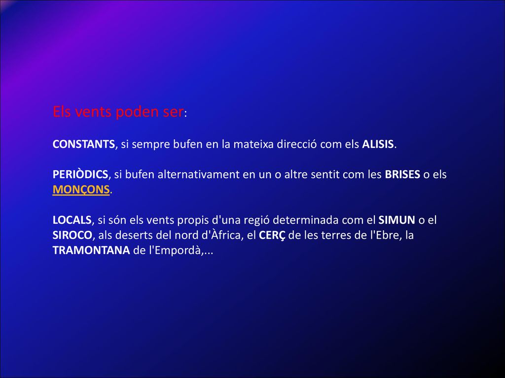 Els vents poden ser: CONSTANTS, si sempre bufen en la mateixa direcció com els ALISIS.