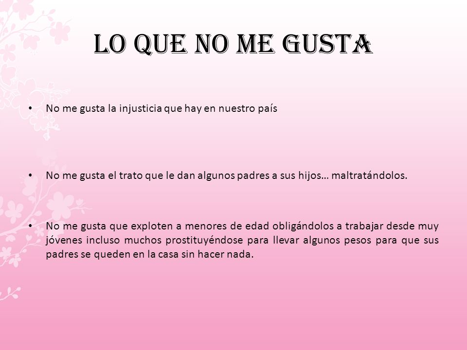 Lo que no me gusta No me gusta la injusticia que hay en nuestro país