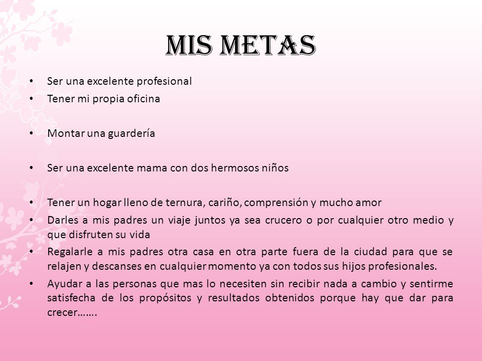 Mis metas Ser una excelente profesional Tener mi propia oficina