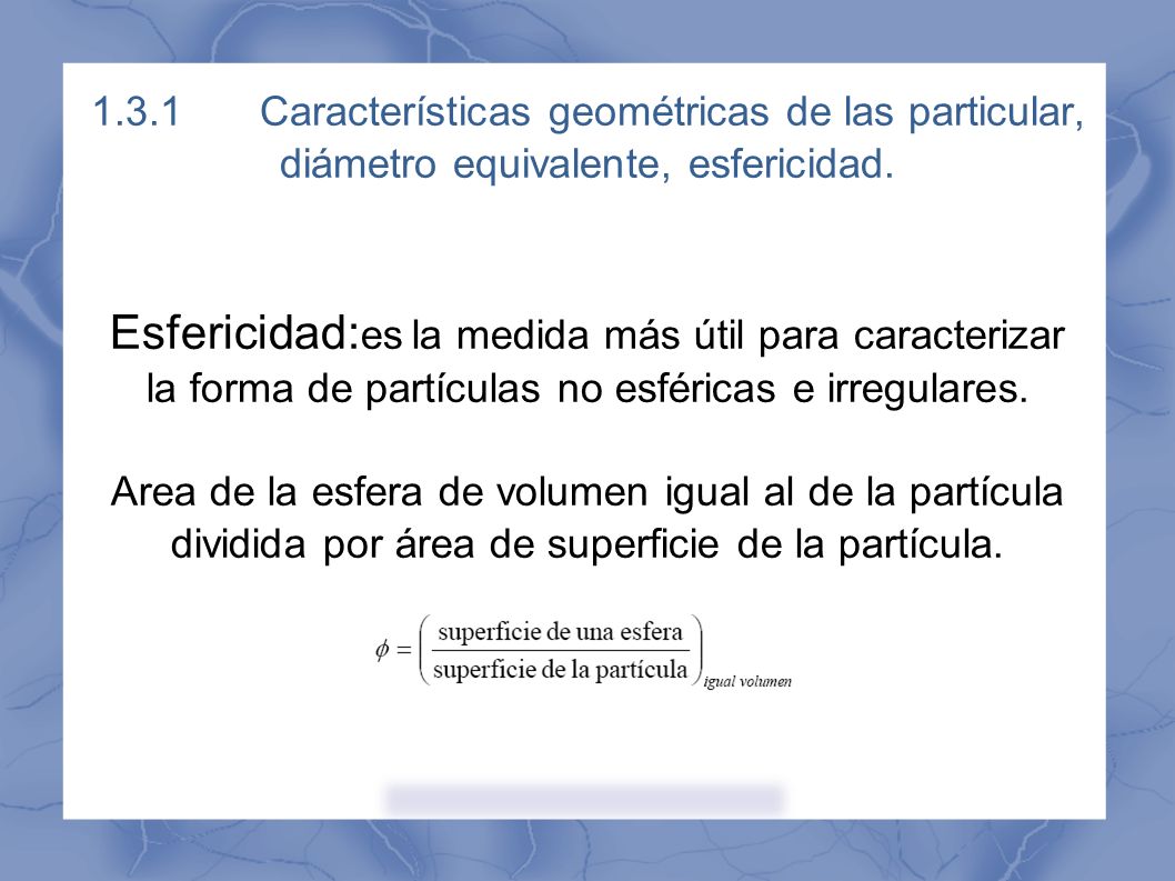 1.3.1 Características geométricas de las particular, diámetro equivalente, esfericidad.