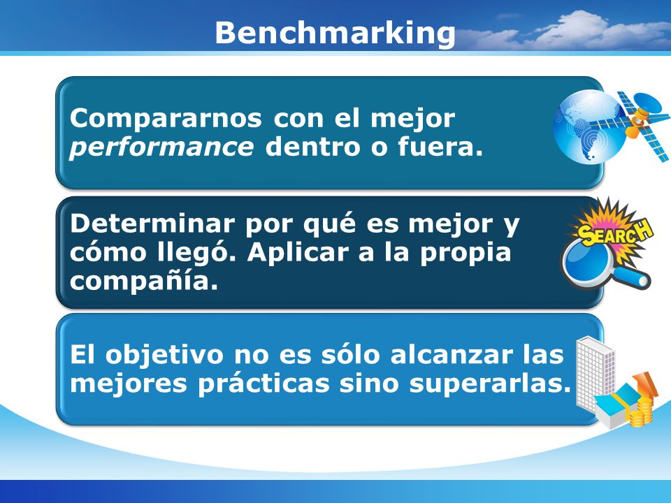 Benchmarking Compararnos con el mejor performance dentro o fuera.