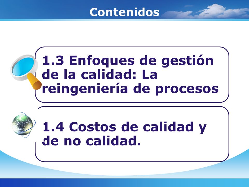 Contenidos 1.3 Enfoques de gestión de la calidad: La reingeniería de procesos.