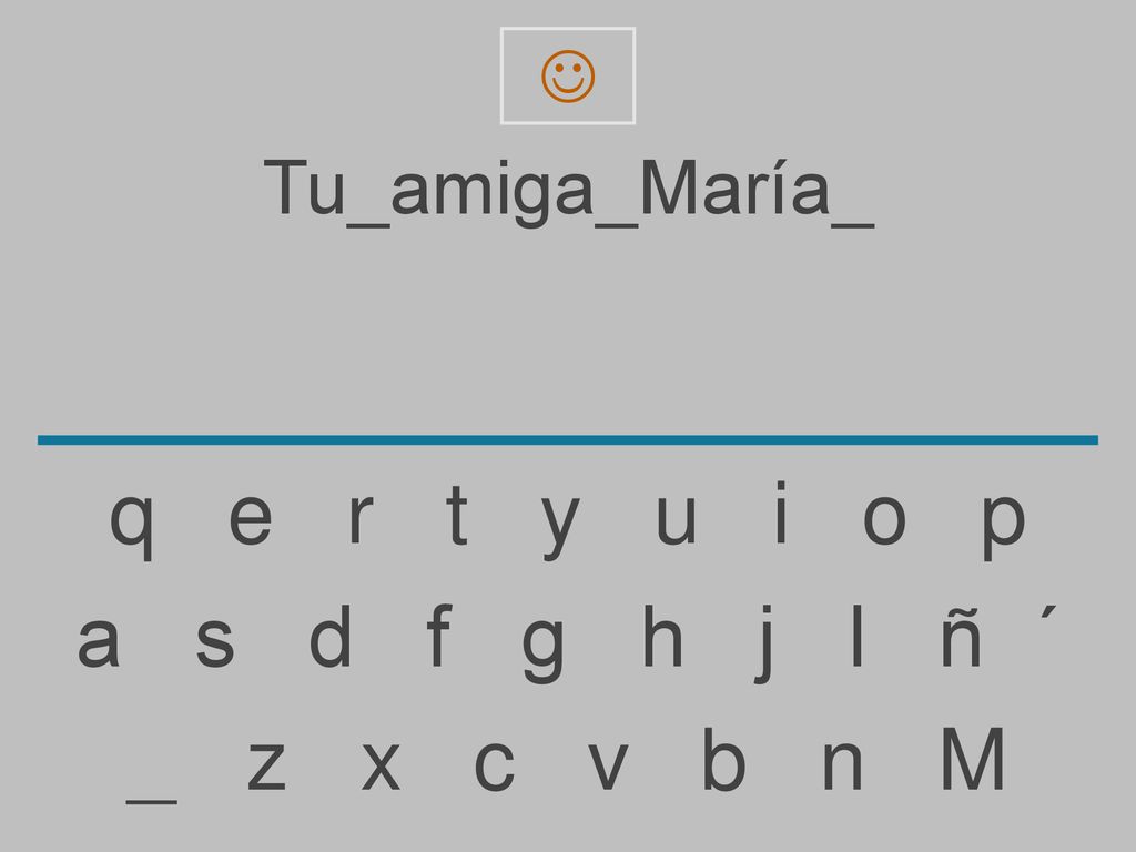 q e r t y u i o p a s d f g h j l ñ ´ _ z x c v b n M Tu_amiga_María_