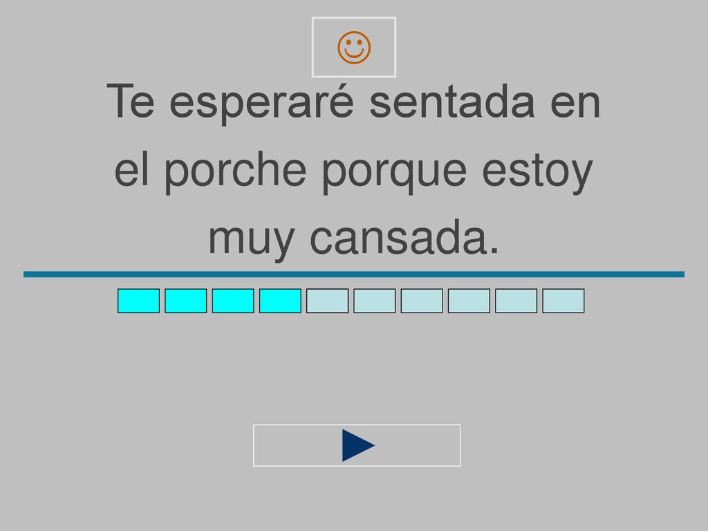  Te esperaré sentada en el porche porque estoy muy cansada.
