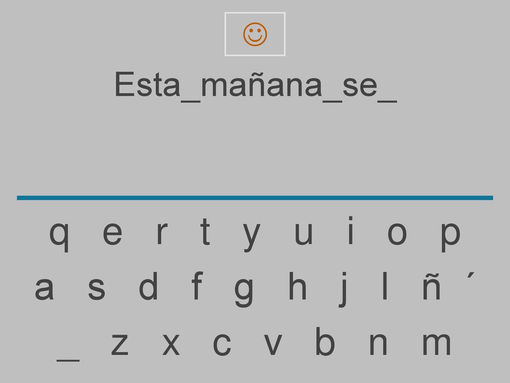 q e r t y u i o p a s d f g h j l ñ ´ _ z x c v b n m Esta_mañana_se_