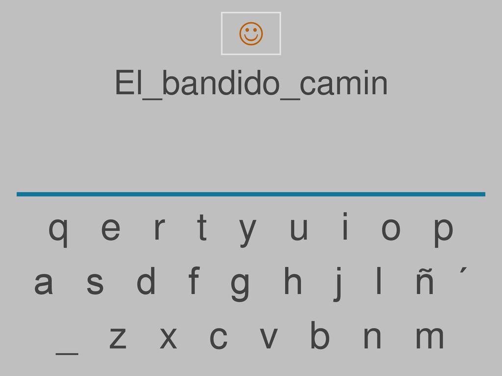 q e r t y u i o p a s d f g h j l ñ ´ _ z x c v b n m El_bandido_camin