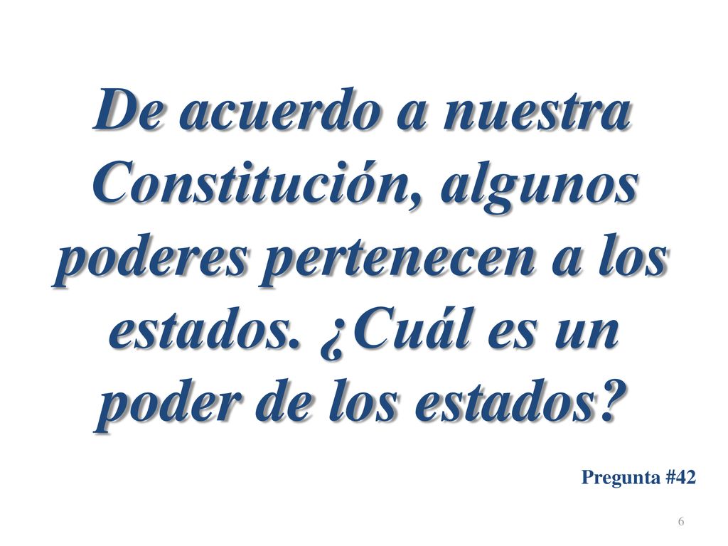 De acuerdo a nuestra Constitución, algunos poderes pertenecen a los estados. ¿Cuál es un poder de los estados