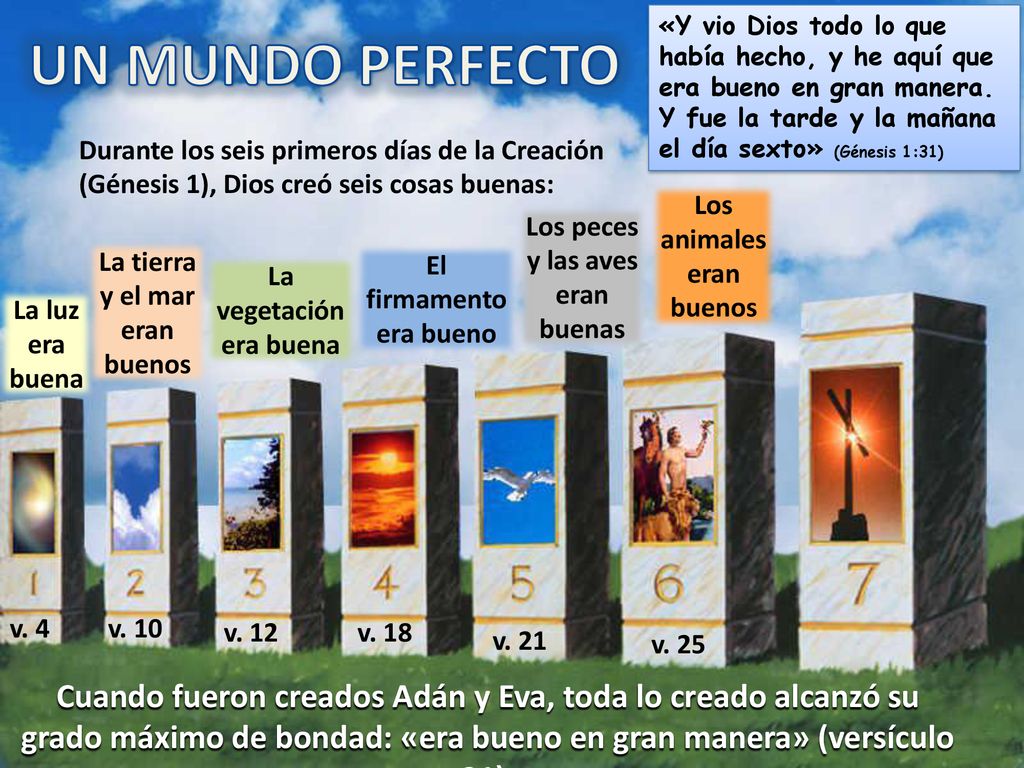 «Y vio Dios todo lo que había hecho, y he aquí que era bueno en gran manera. Y fue la tarde y la mañana el día sexto» (Génesis 1:31)