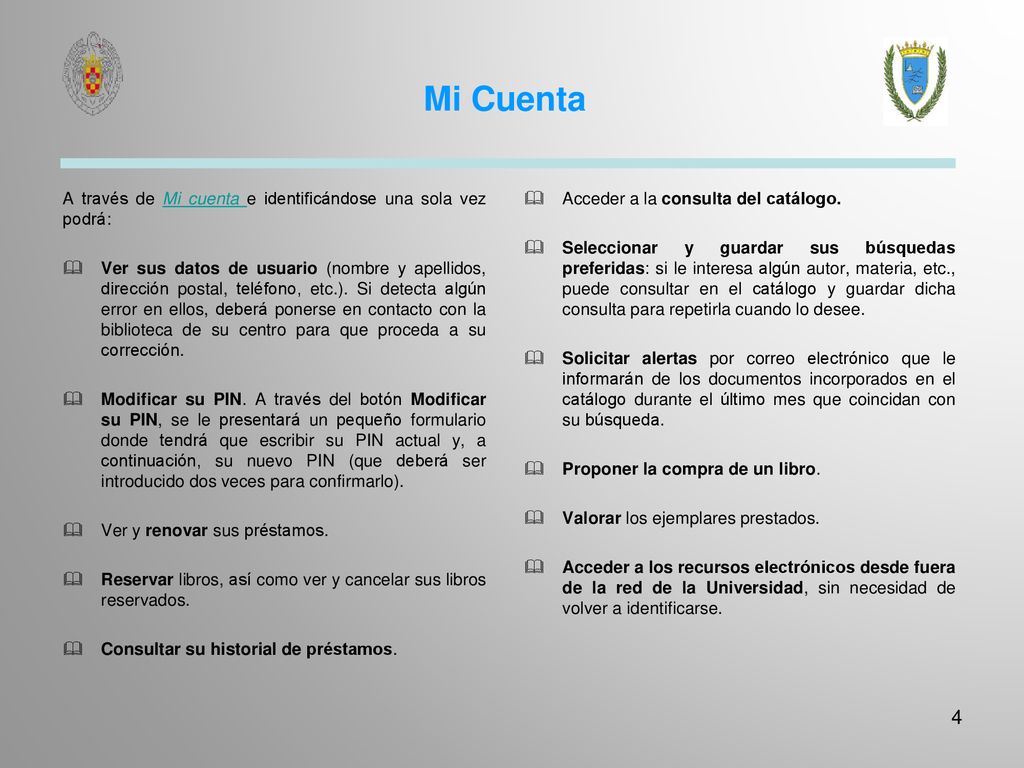 Mi Cuenta A través de Mi cuenta e identificándose una sola vez podrá: