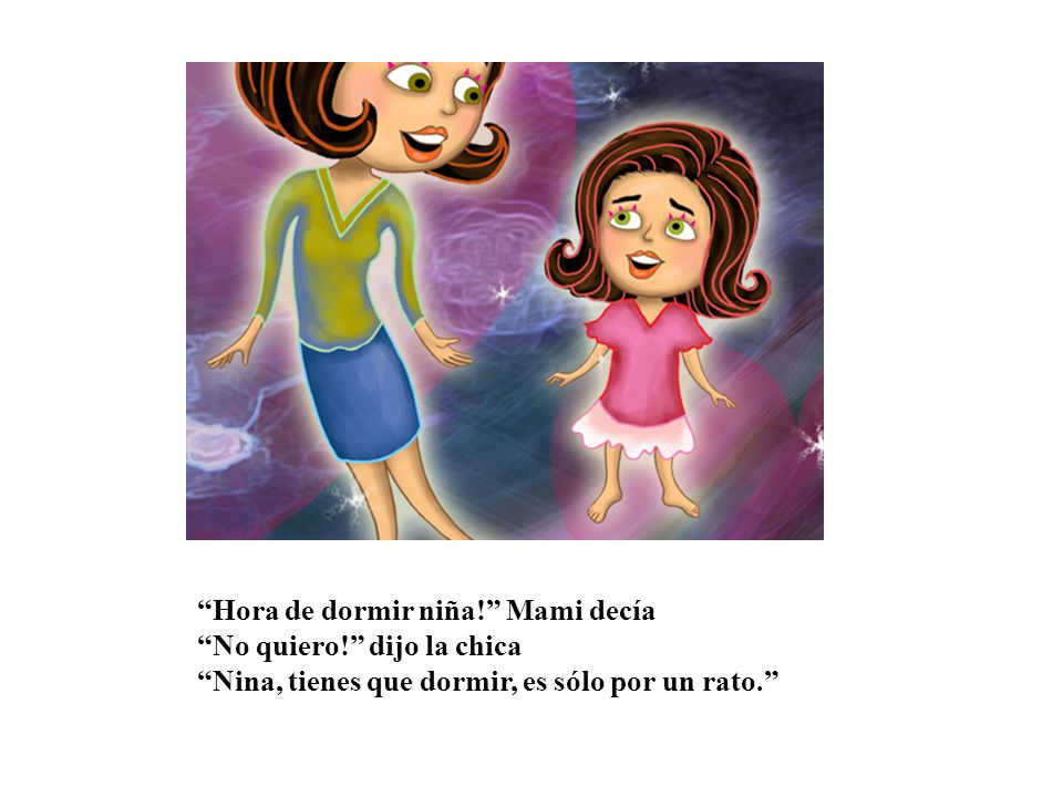 Hora de dormir niña. Mami decía No quiero