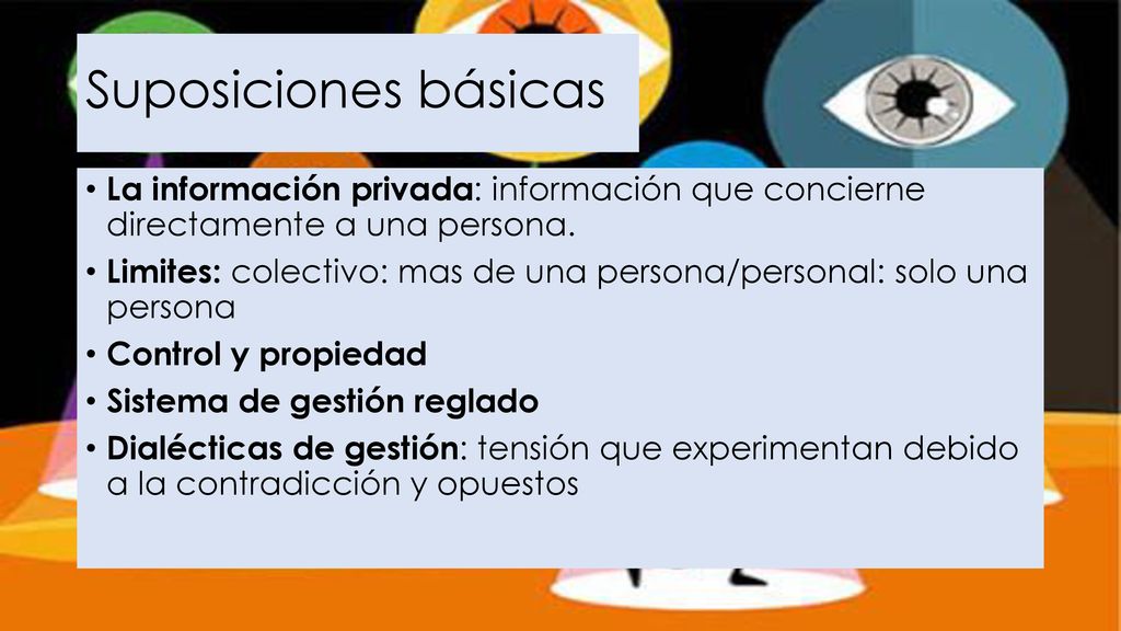 Suposiciones básicas La información privada: información que concierne directamente a una persona.