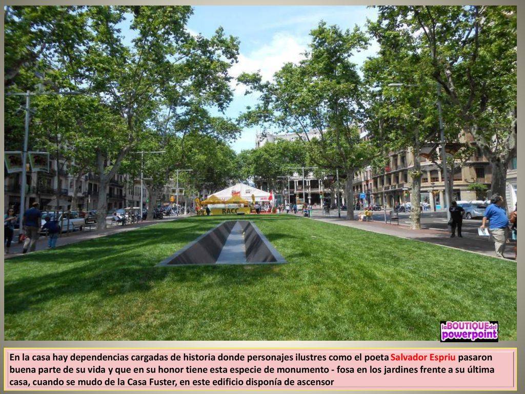 En la casa hay dependencias cargadas de historia donde personajes ilustres como el poeta Salvador Espriu pasaron buena parte de su vida y que en su honor tiene esta especie de monumento - fosa en los jardines frente a su última casa, cuando se mudo de la Casa Fuster, en este edificio disponía de ascensor