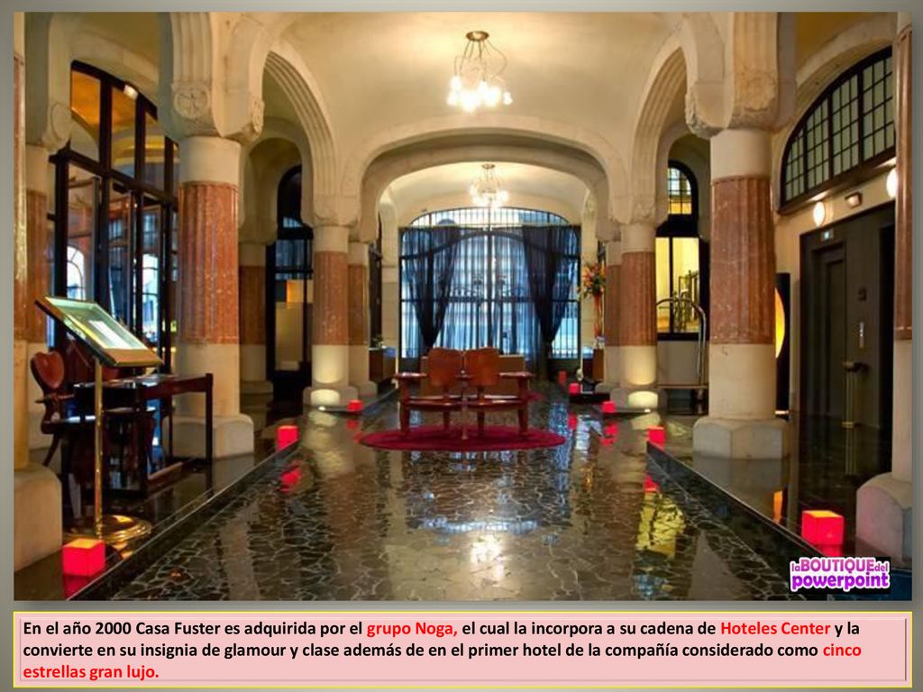 En el año 2000 Casa Fuster es adquirida por el grupo Noga, el cual la incorpora a su cadena de Hoteles Center y la convierte en su insignia de glamour y clase además de en el primer hotel de la compañía considerado como cinco estrellas gran lujo.