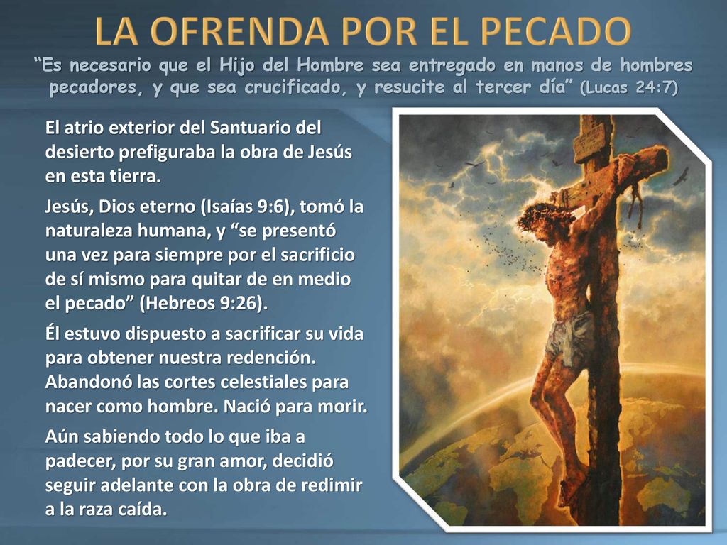 Es necesario que el Hijo del Hombre sea entregado en manos de hombres pecadores, y que sea crucificado, y resucite al tercer día (Lucas 24:7)