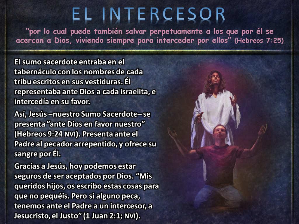 por lo cual puede también salvar perpetuamente a los que por él se acercan a Dios, viviendo siempre para interceder por ellos (Hebreos 7:25)