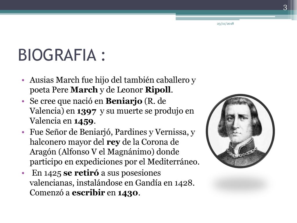 23/11/2018 BIOGRAFIA : Ausias March fue hijo del también caballero y poeta Pere March y de Leonor Ripoll.
