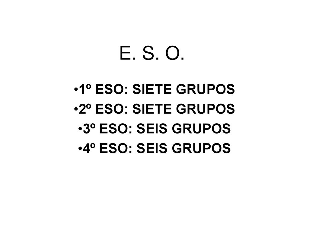 E. S. O. 1º ESO: SIETE GRUPOS 2º ESO: SIETE GRUPOS 3º ESO: SEIS GRUPOS