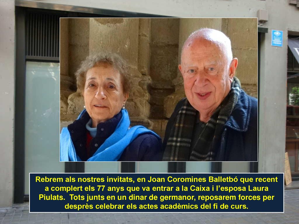 Rebrem als nostres invitats, en Joan Coromines Balletbó que recent a complert els 77 anys que va entrar a la Caixa i l’esposa Laura Piulats.