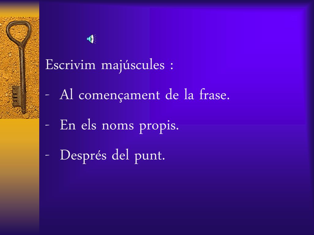 Escrivim majúscules : - Al començament de la frase. - En els noms propis. - Després del punt.
