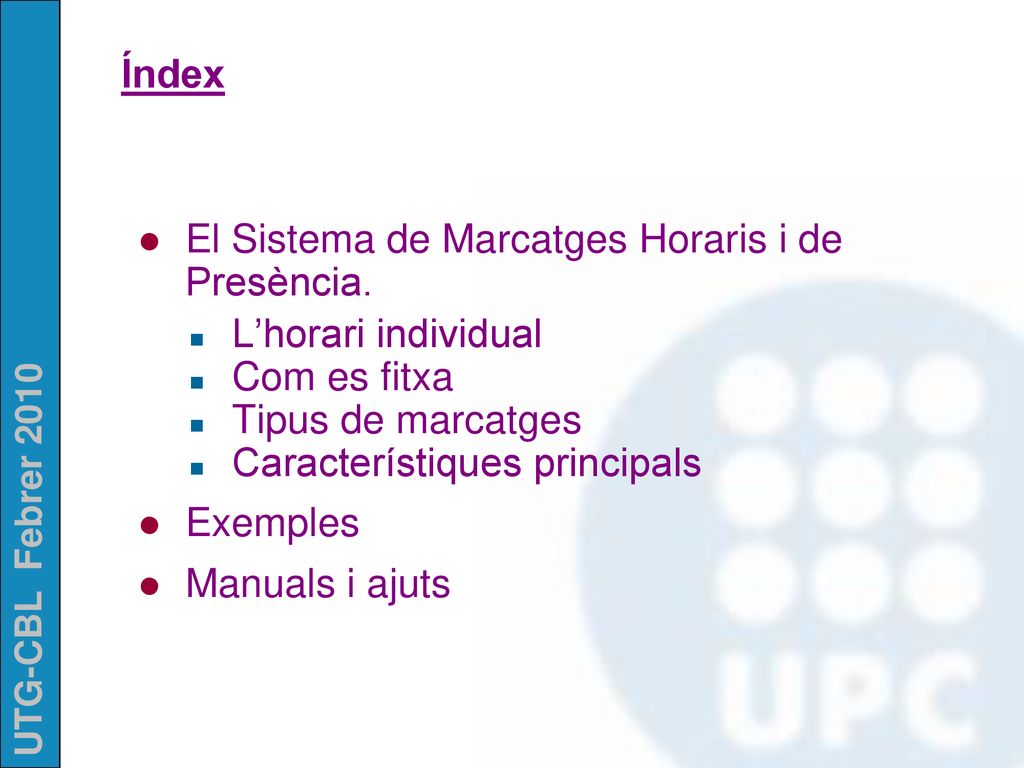 Índex El Sistema de Marcatges Horaris i de Presència. L’horari individual. Com es fitxa. Tipus de marcatges.