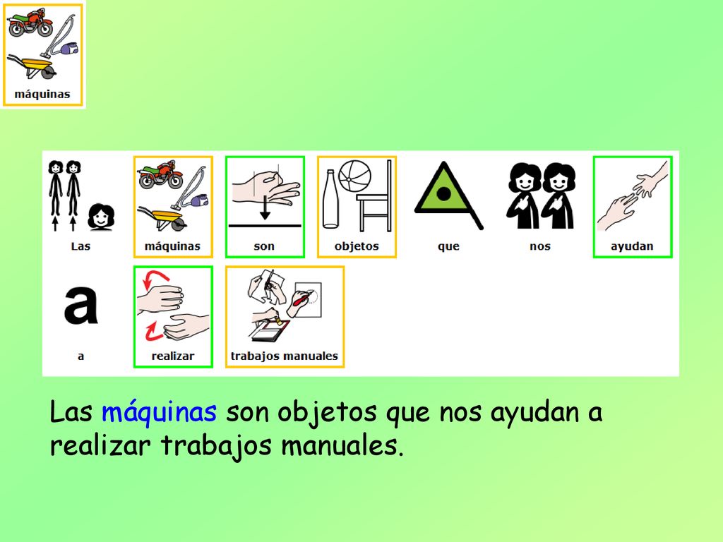 Las máquinas son objetos que nos ayudan a realizar trabajos manuales.