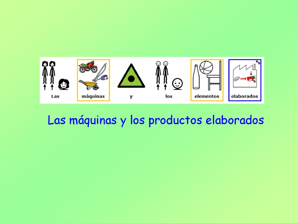 Las máquinas y los productos elaborados