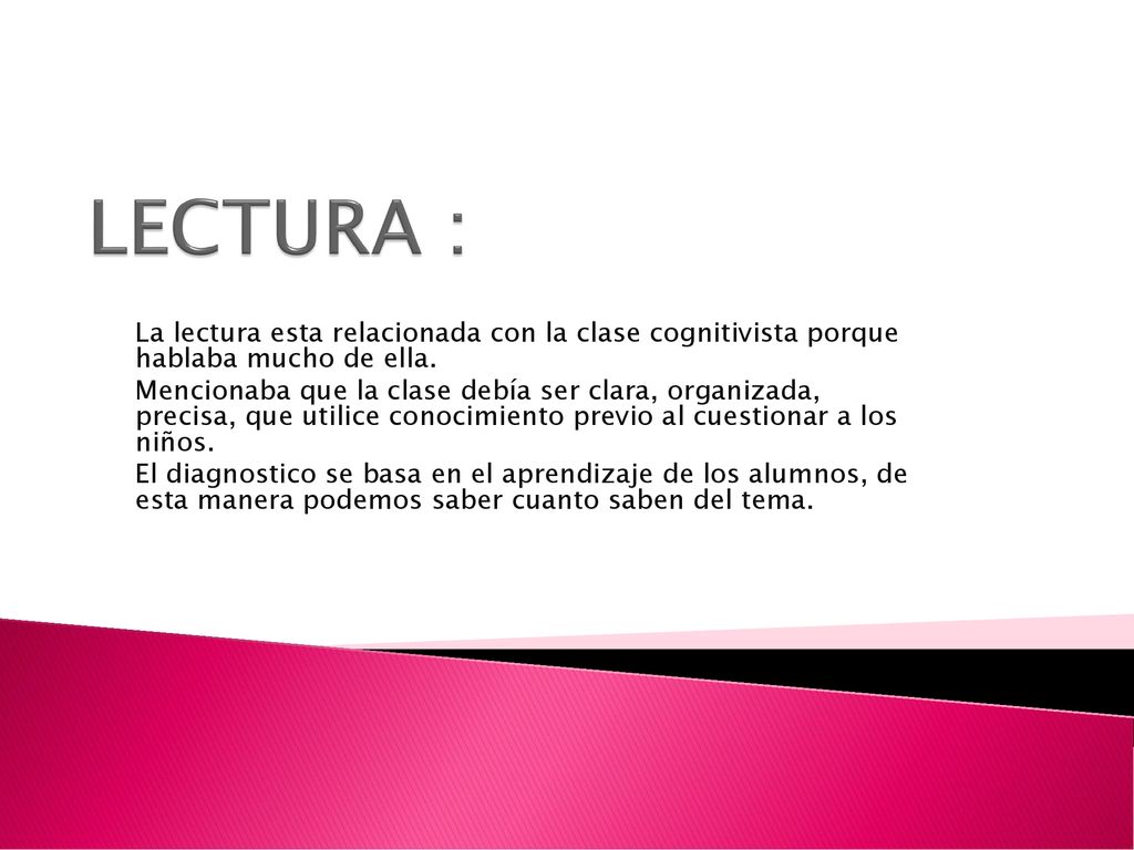 LECTURA : La lectura esta relacionada con la clase cognitivista porque hablaba mucho de ella.