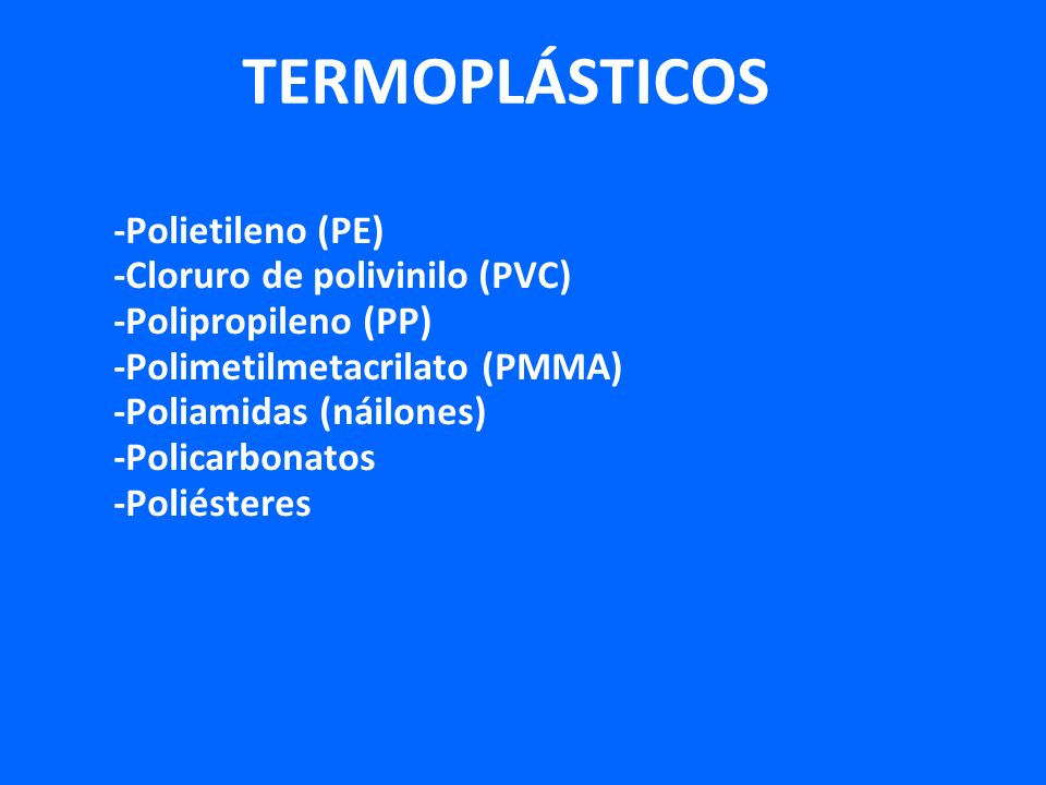 TERMOPLÁSTICOS -Polietileno (PE) -Cloruro de polivinilo (PVC)