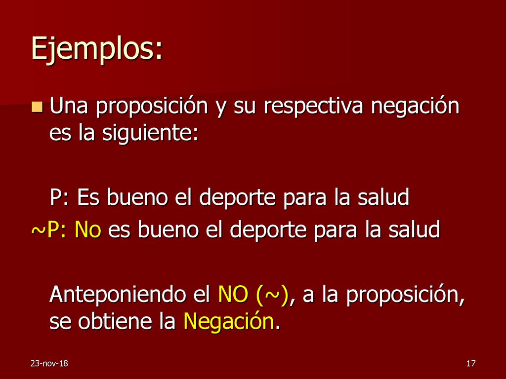 Ejemplos: Una proposición y su respectiva negación es la siguiente:
