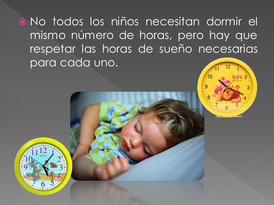 No todos los niños necesitan dormir el mismo número de horas, pero hay que respetar las horas de sueño necesarias para cada uno.