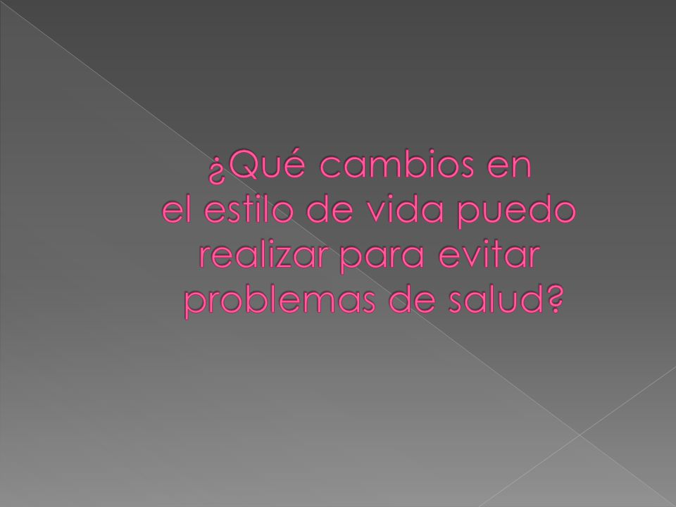 ¿Qué cambios en el estilo de vida puedo realizar para evitar problemas de salud