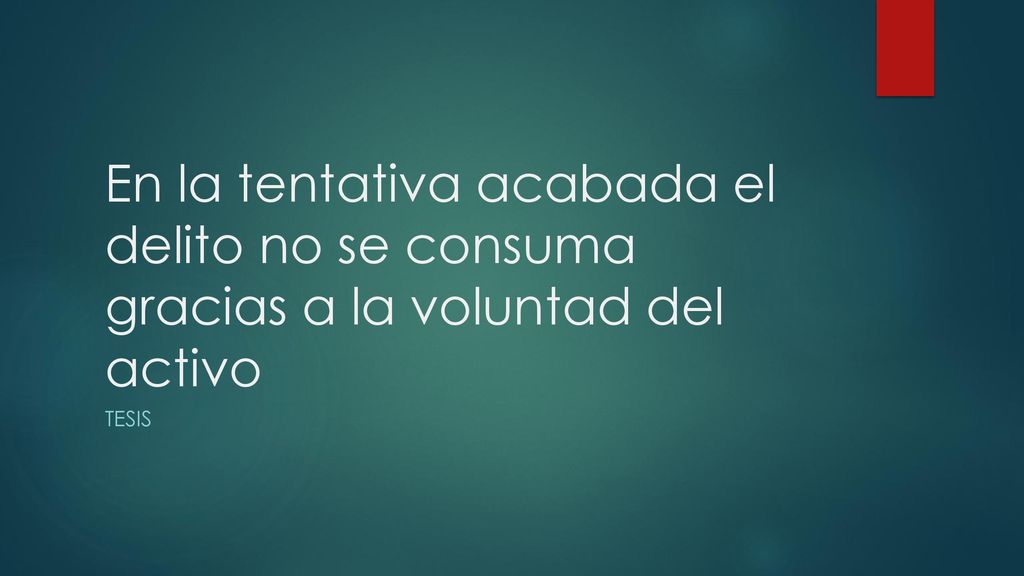 En la tentativa acabada el delito no se consuma gracias a la voluntad del activo