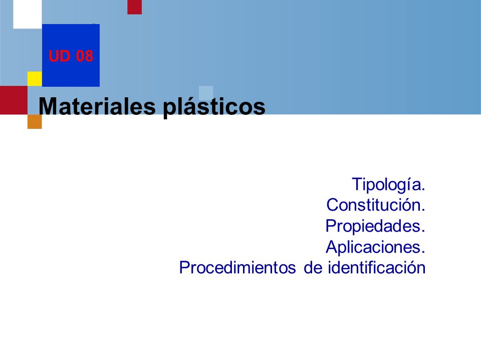 UD 08 Materiales plásticos. Tipología. Constitución.