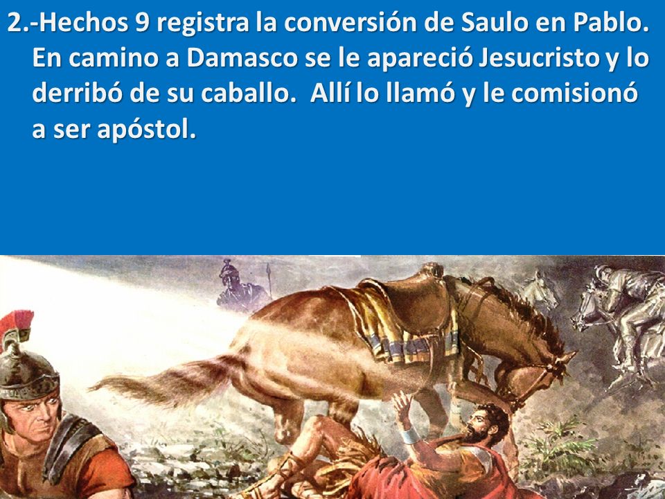 2. -Hechos 9 registra la conversión de Saulo en Pablo