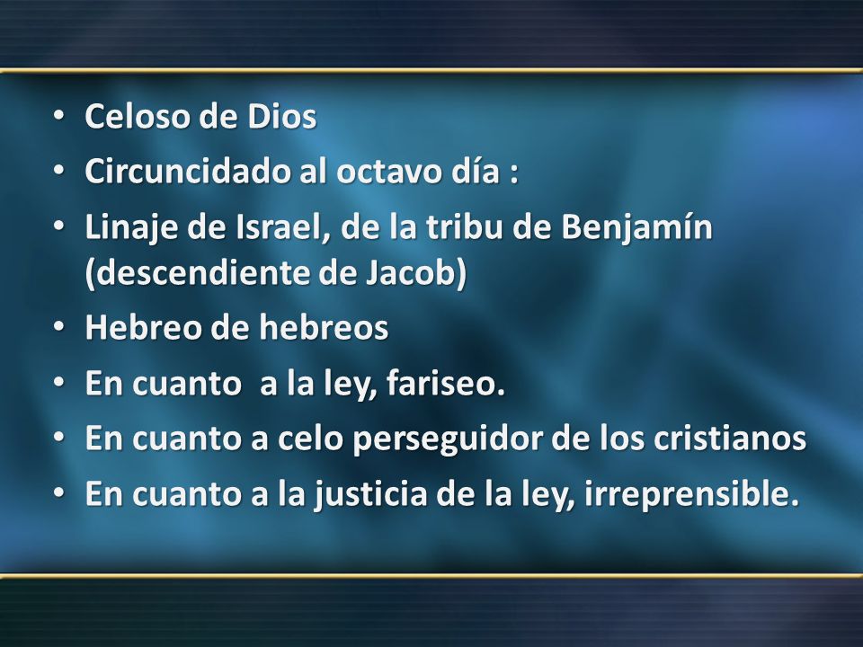 Celoso de Dios Circuncidado al octavo día : Linaje de Israel, de la tribu de Benjamín (descendiente de Jacob)