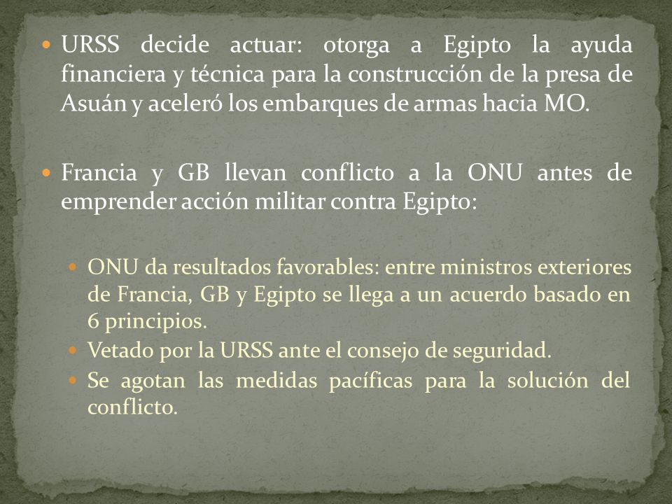 URSS decide actuar: otorga a Egipto la ayuda financiera y técnica para la construcción de la presa de Asuán y aceleró los embarques de armas hacia MO.