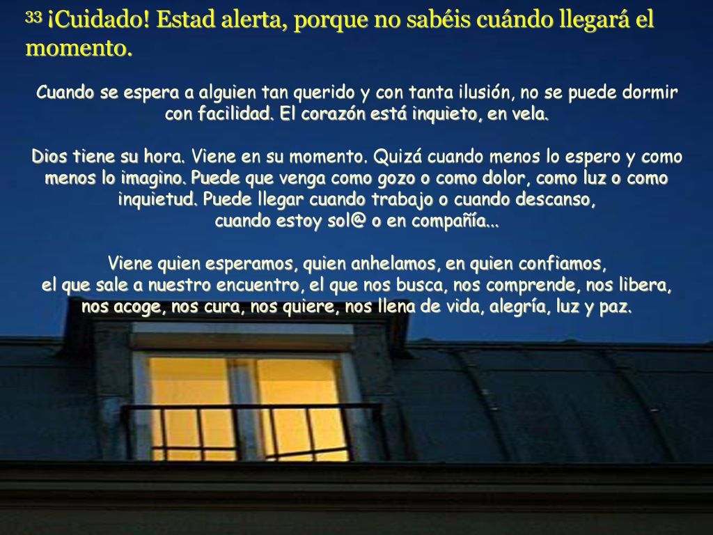 33 ¡Cuidado! Estad alerta, porque no sabéis cuándo llegará el momento.