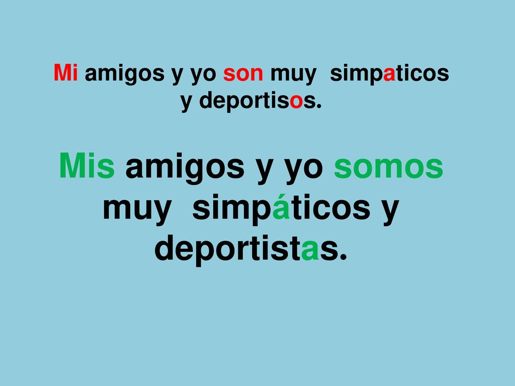 Mis amigos y yo somos muy simpáticos y deportistas.