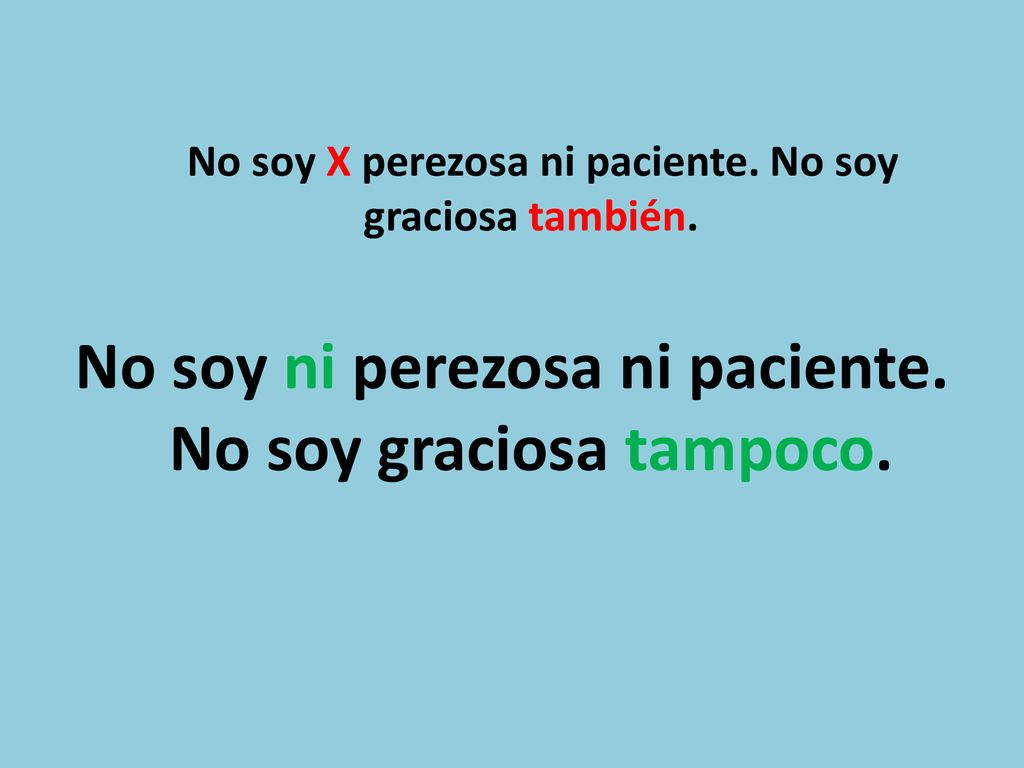 No soy ni perezosa ni paciente. No soy graciosa tampoco.