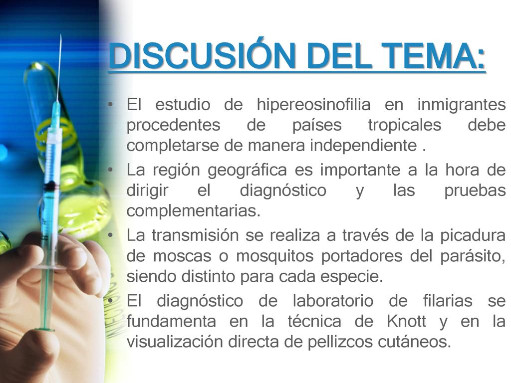 DISCUSIÓN DEL TEMA: El estudio de hipereosinofilia en inmigrantes procedentes de países tropicales debe completarse de manera independiente .