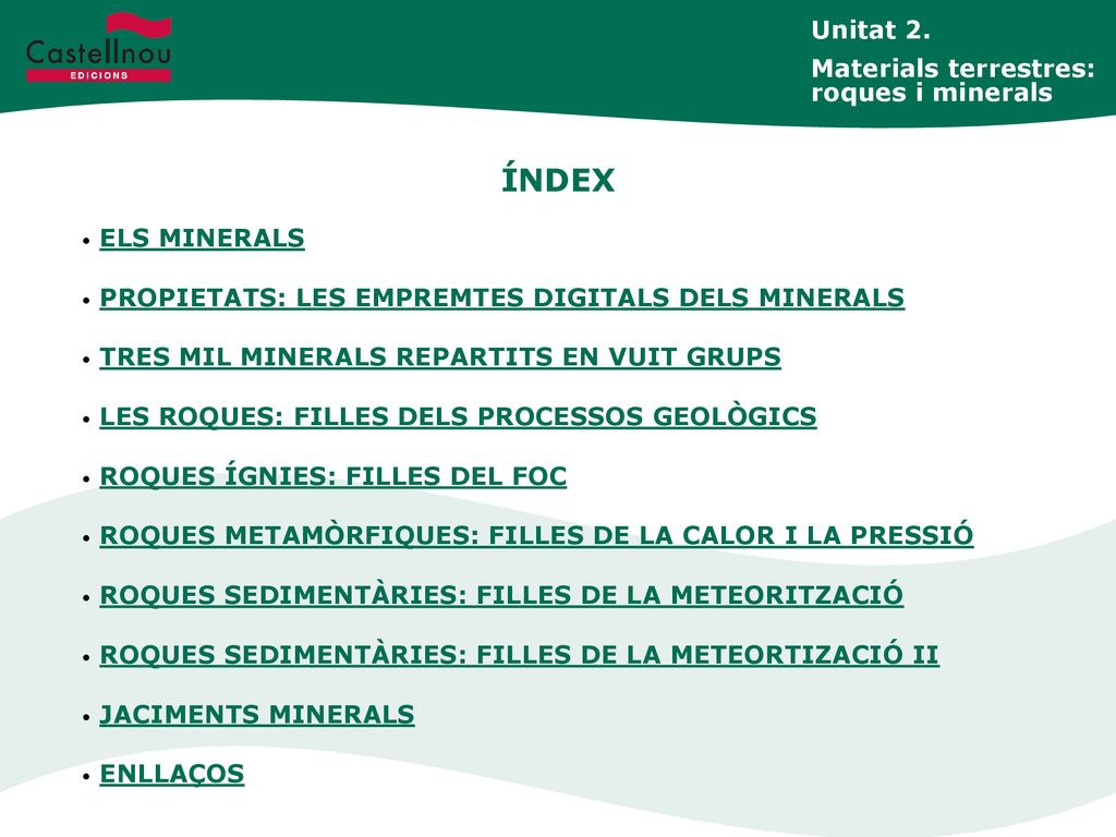 ÍNDEX Unitat 2. Materials terrestres: roques i minerals ELS MINERALS