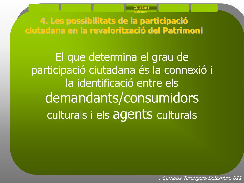 Ciutadan i patrimoni 4. Les possibilitats de la participació ciutadana en la revalorització del Patrimoni.