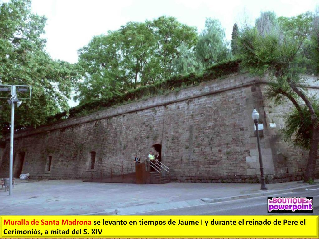 Muralla de Santa Madrona se levanto en tiempos de Jaume I y durante el reinado de Pere el Cerimoniós, a mitad del S.