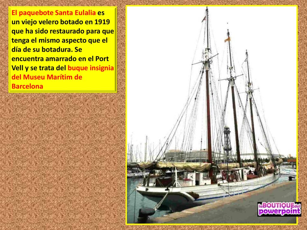 El paquebote Santa Eulalia es un viejo velero botado en 1919 que ha sido restaurado para que tenga el mismo aspecto que el día de su botadura.