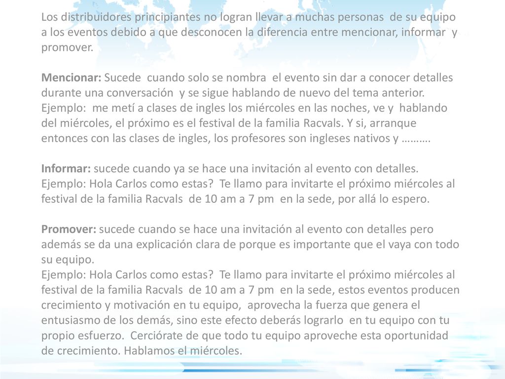 Los distribuidores principiantes no logran llevar a muchas personas de su equipo a los eventos debido a que desconocen la diferencia entre mencionar, informar y promover.