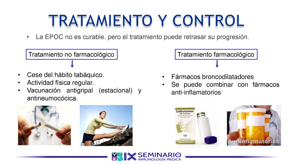 TRATAMIENTO Y CONTROL La EPOC no es curable, pero el tratamiento puede retrasar su progresión. Tratamiento no farmacológico.